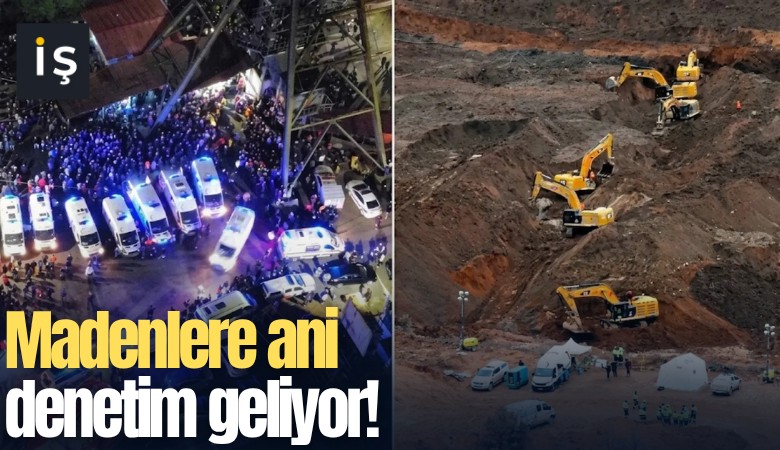 Madenlere ani denetim geliyor!