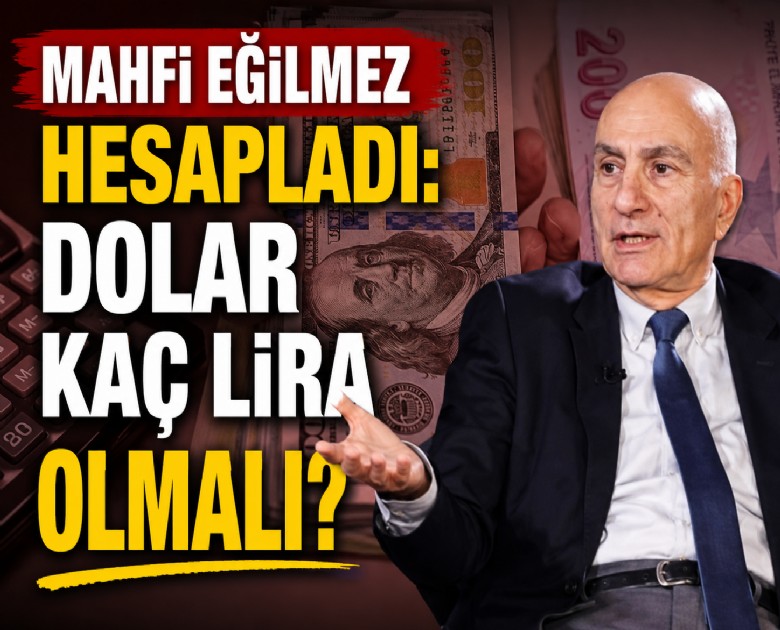 Mahfi Eğilmez hesapladı: Dolar kaç lira olmalı?