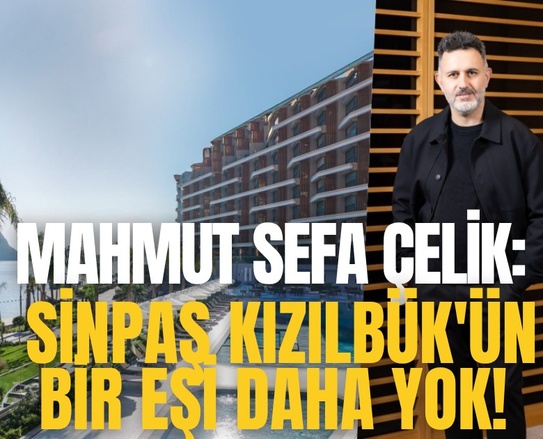 Mahmut Sefa Çelik: Sinpaş Kızılbük'ün bir eşi daha yok!