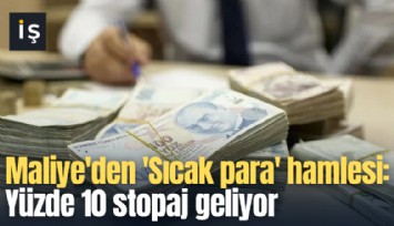 Maliye'den 'Sıcak para' hamlesi: Yüzde 10 stopaj geliyor