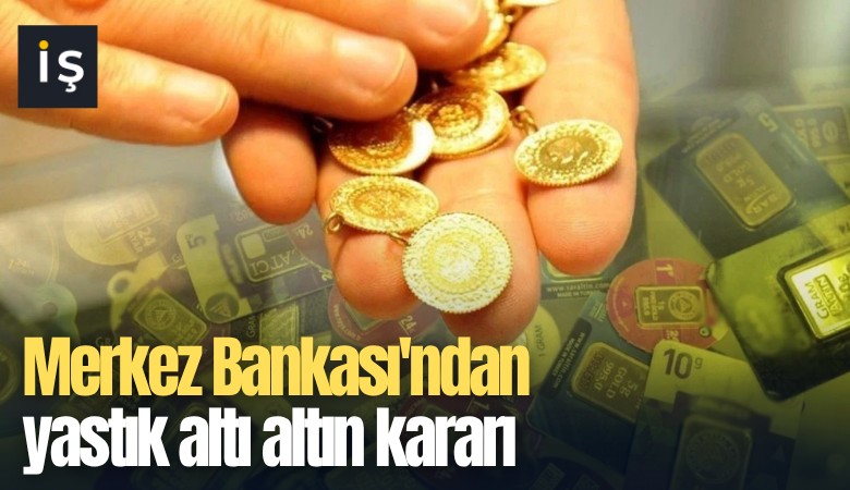 Merkez Bankası'ndan yastık altı altın kararı