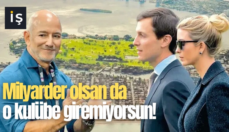 Milyarder olsan da o kulübe giremiyorsun!