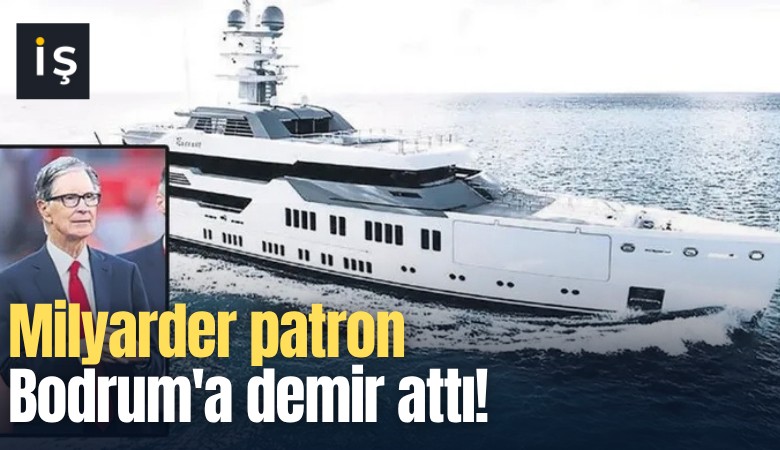 Milyarder patron Bodrum'a demir attı!