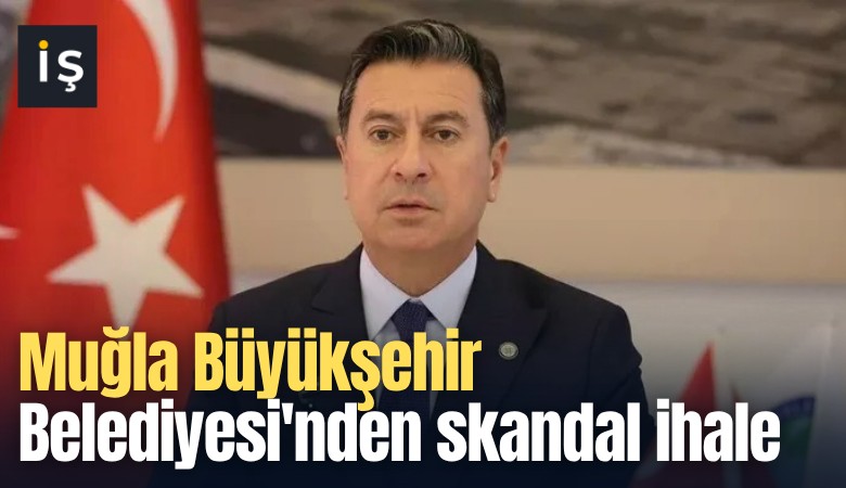 Muğla Büyükşehir Belediyesi'nden skandal ihale