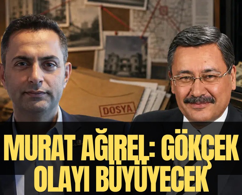 Murat Ağırel: Gökçek olayı büyüyecek