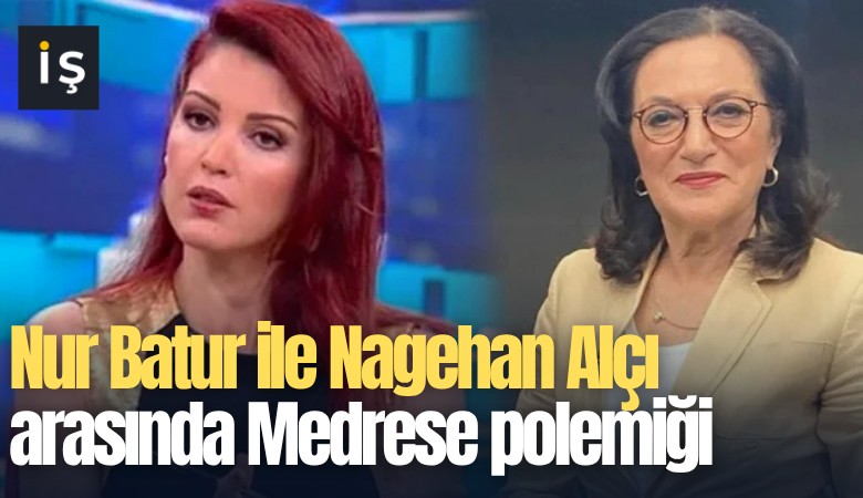 Nur Batur ile Nagehan Alçı arasında Medrese polemiği