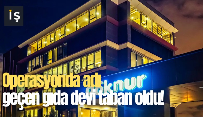 Operasyonda adı geçen gıda devi taban oldu!