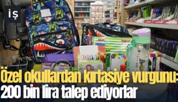 Özel okullardan kırtasiye vurgunu: 200 bin lira talep ediyorlar