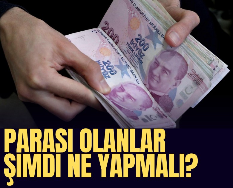 Parası olanlar şimdi ne yapmalı?