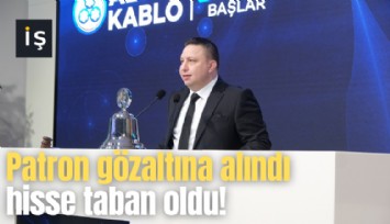 Patron gözaltına alındı hisse taban oldu!