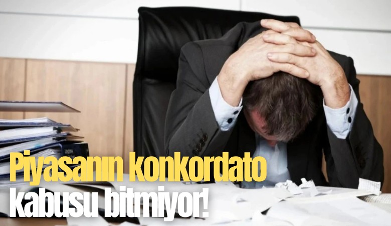 Piyasanın konkordato kabusu bitmiyor!