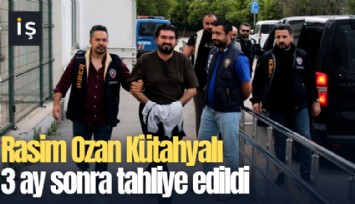 Rasim Ozan Kütahyalı 3 ay sonra tahliye edildi