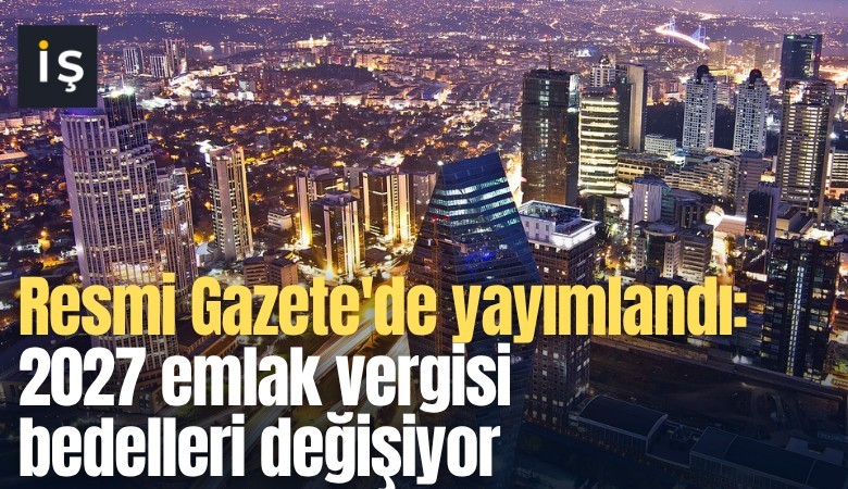 Resmi Gazete'de yayımlandı: 2027 emlak vergisi bedelleri değişiyor
