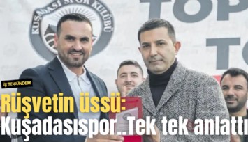 Rüşvetin üssü: Kuşadasıspor... Tek tek anlattı