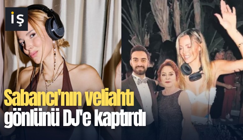 Sabancı'nın veliahtı gönlünü DJ'e kaptırdı