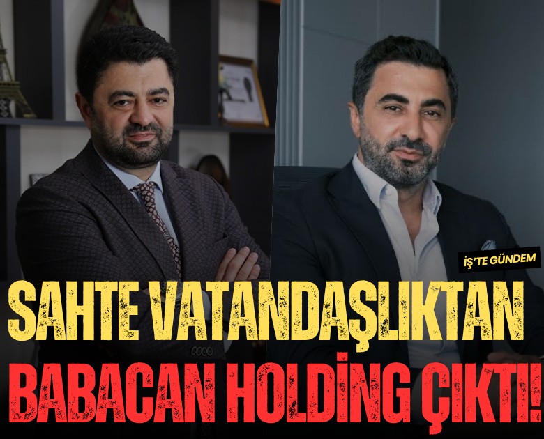 Sahte vatandaşlıktan Babacan Holding çıktı!