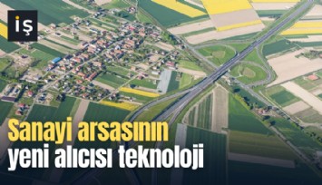 Sanayi arsasının yeni alıcısı teknoloji