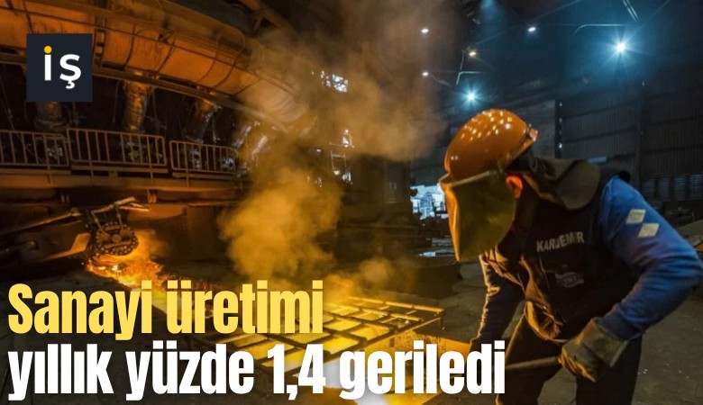 Sanayi üretimi yıllık yüzde 1,4 geriledi
