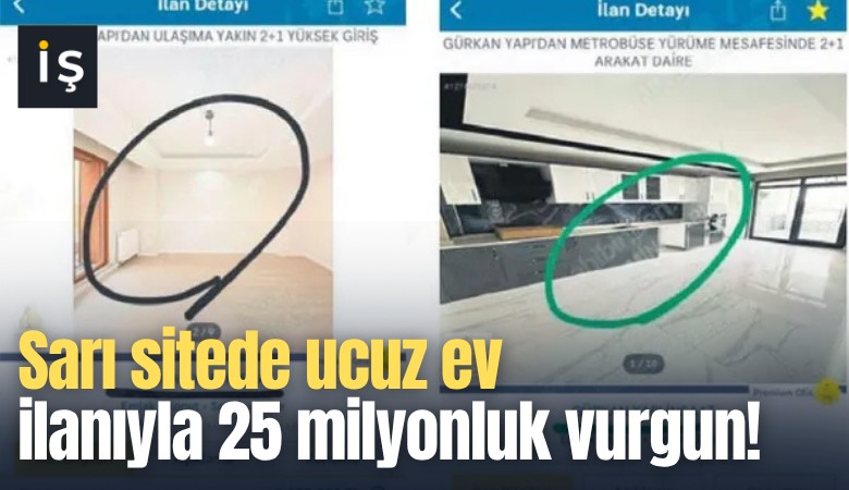 Sarı sitede ucuz ev ilanıyla 25 milyonluk vurgun!