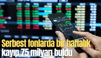 Serbest fonlarda bir haftalık kayıp 75 milyarı buldu