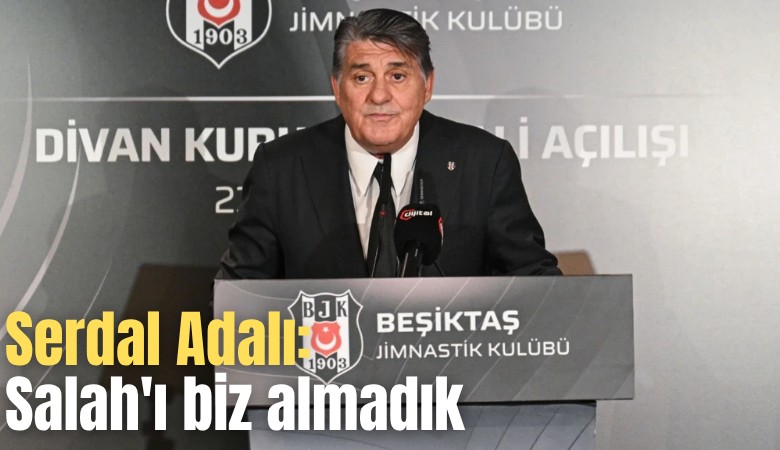 Serdal Adalı: Salah'ı biz almadık