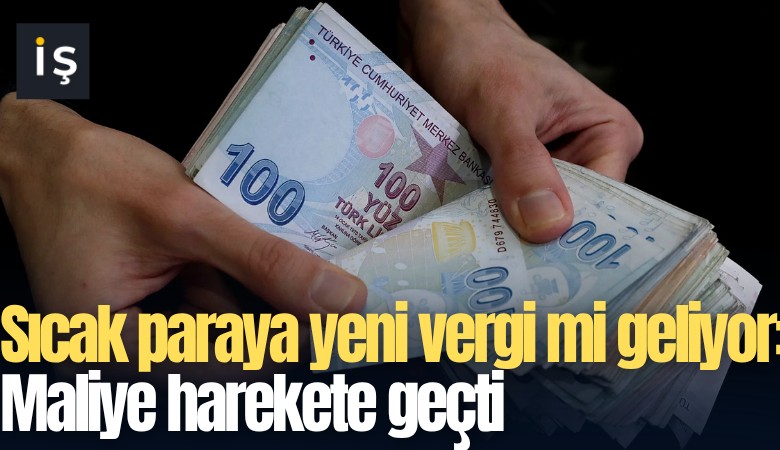Sıcak paraya yeni vergi mi geliyor: Maliye harekete geçti