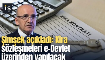 Şimşek açıkladı: Kira sözleşmeleri e-Devlet üzerinden yapılacak