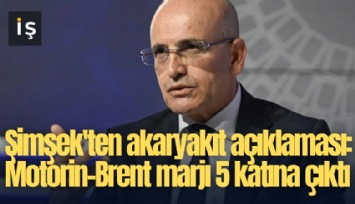 Şimşek'ten akaryakıt açıklaması: Motorin-Brent marjı 5 katına çıktı
