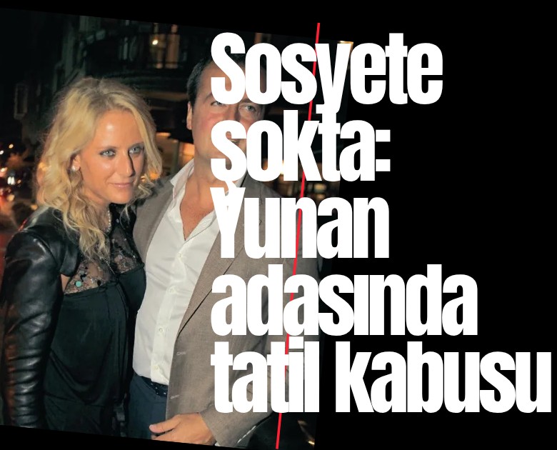 Sosyete şokta: Yunan adasında tatil kabusu