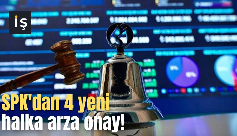 SPK'dan 4 yeni halka arza onay!