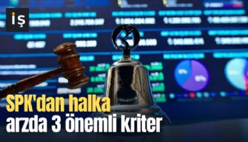 SPK'dan halka arzda 3 önemli kriter