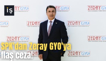 SPK'dan Zeray GYO'ya flaş ceza!