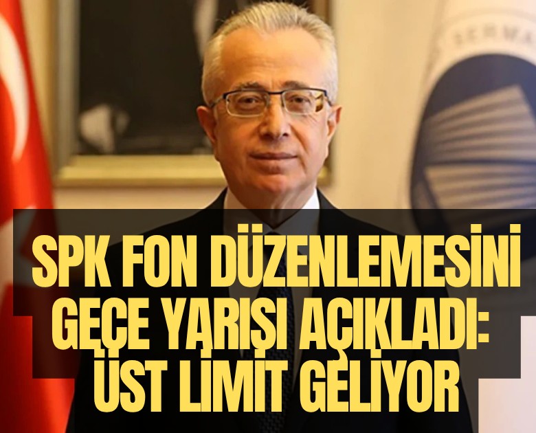 SPK fon düzenlemesini gece yarısı açıkladı: Üst limit geliyor