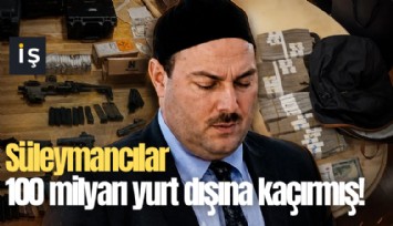 Süleymancılar 100 milyarı yurt dışına kaçırmış!