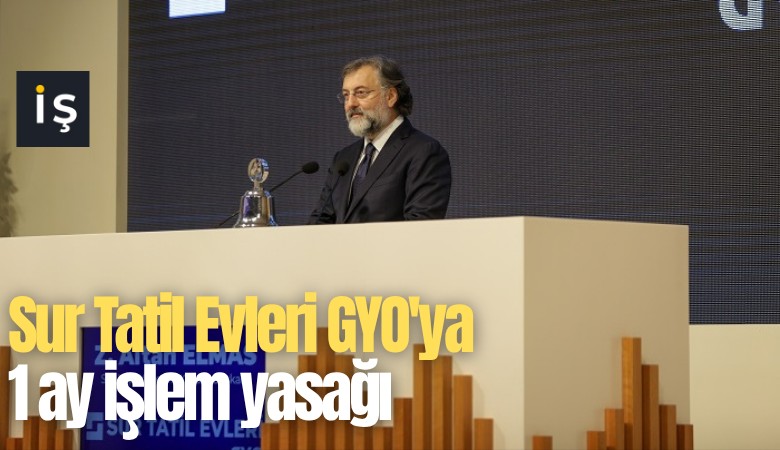 Sur Tatil Evleri GYO'ya 1 ay işlem yasağı