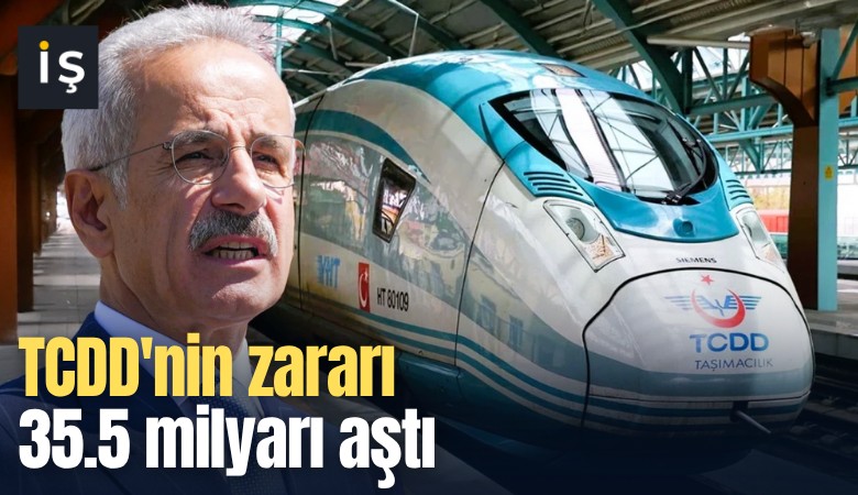 TCDD'nin zararı 35.5 milyarı aştı
