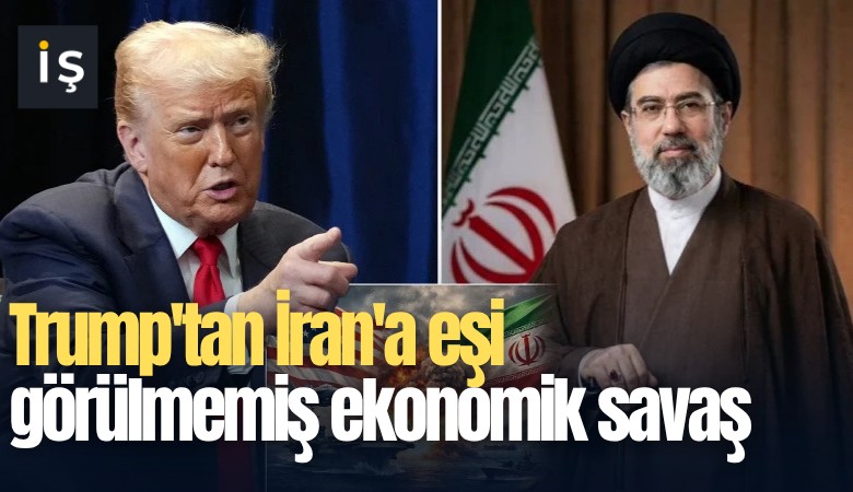 Trump'tan İran'a eşi görülmemiş ekonomik savaş