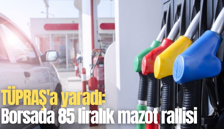 TÜPRAŞ'a yaradı: Borsada 85 liralık mazot rallisi