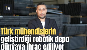 Türk mühendislerin geliştirdiği robotik depo dünyaya ihraç ediliyor