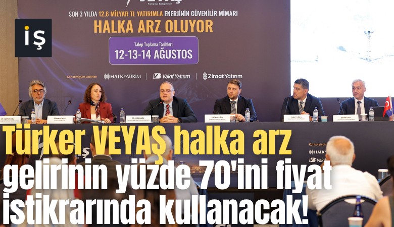 Türker VEYAŞ halka arz gelirinin yüzde 70'ini fiyat istikrarında kullanacak!