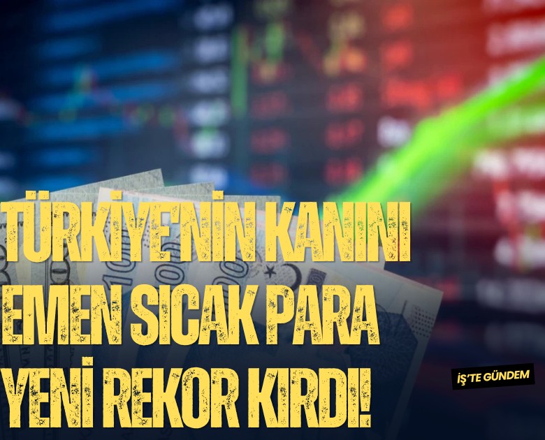 Türkiye'nin kanını emen sıcak para yeni rekor kırdı!