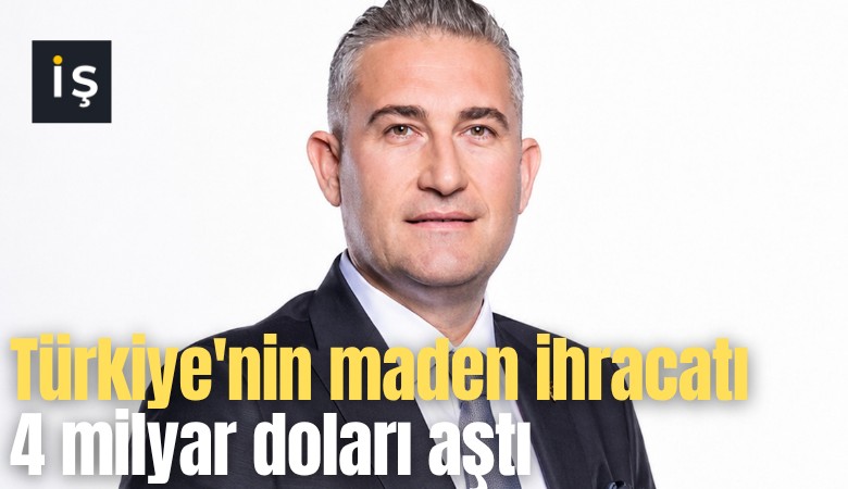 Türkiye'nin maden ihracatı 4 milyar doları aştı