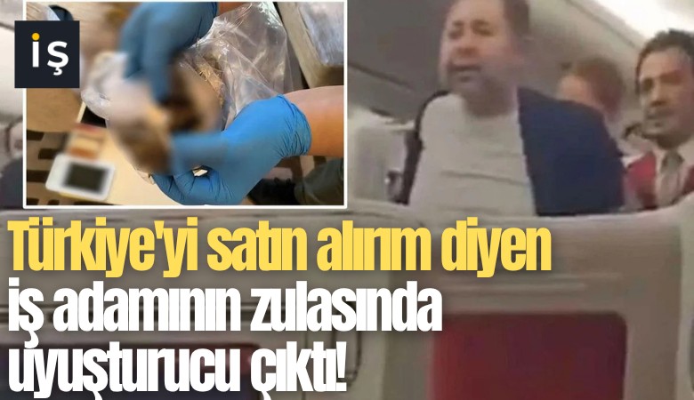 Türkiye'yi satın alırım diyen iş adamının zulasında uyuşturucu çıktı!
