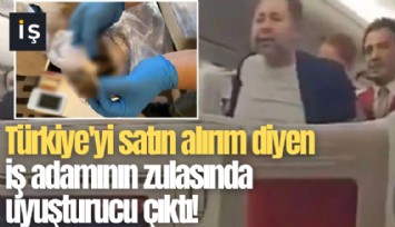 Türkiye'yi satın alırım diyen iş adamının zulasında uyuşturucu çıktı!