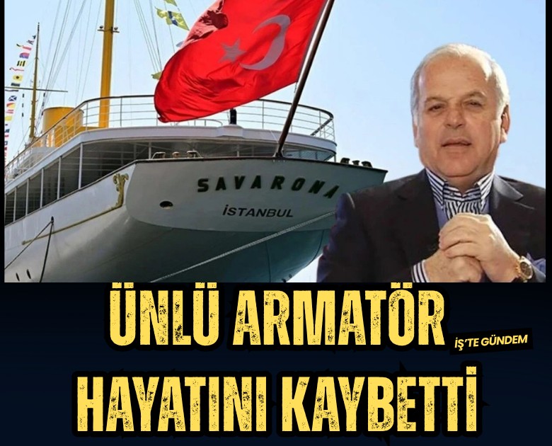 Ünlü armatör Kahraman Sadıkoğlu hayatını kaybetti