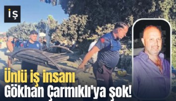 Ünlü iş insanı Gökhan Çarmıklı'ya şok!