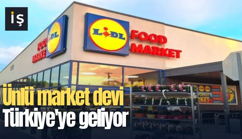 Ünlü market devi Türkiye'ye geliyor