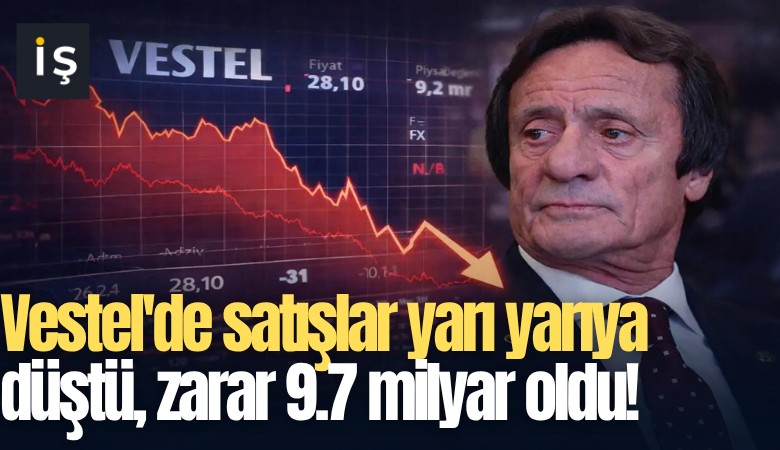 Vestel'de satışlar yarı yarıya düştü, zarar 9.7 milyar oldu!
