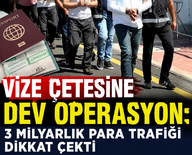 Vize çetesine dev operasyon: 3 milyarlık para trafiği dikkat çekti