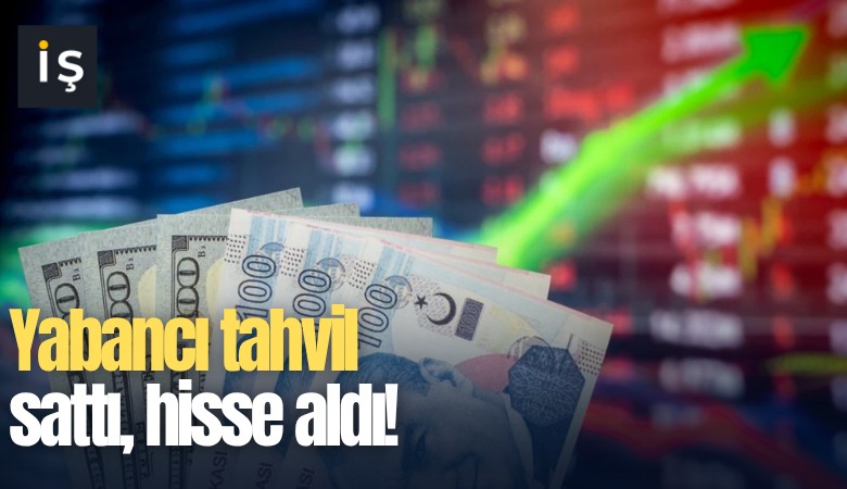 Yabancı tahvil sattı, hisse aldı!